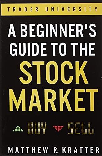 A Beginner's Guide To The Stock Market: Everything You Need 