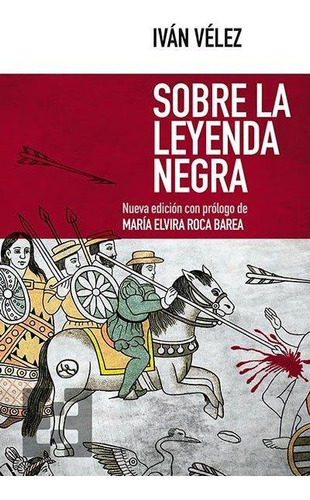 Libro: Sobre La Leyenda Negra. Vã¿â©lez Cipriano, Ivã¿â¡n. E