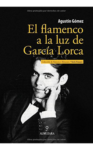 El flamenco a la luz de García Lorca, de Gómez Pérez, Agustín. Editorial Almuzara, tapa pasta blanda, edición 1 en español