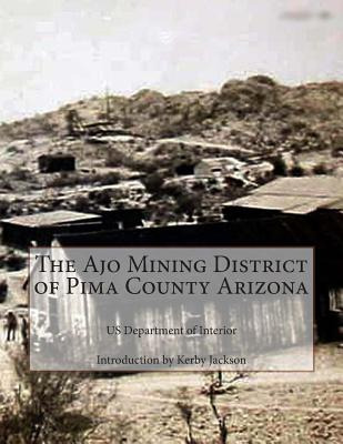 Libro The Ajo Mining District Of Pima County Arizona - Ja...