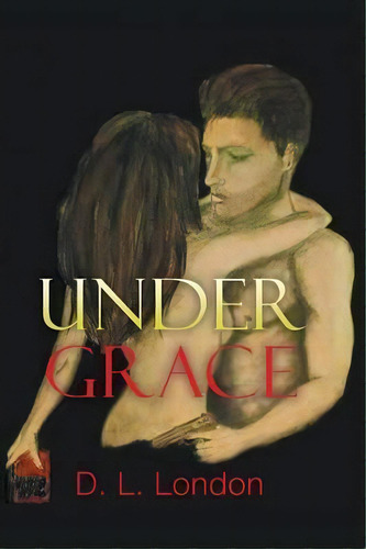 Under Grace, De D L London. Editorial Authorhouse, Tapa Blanda En Inglés