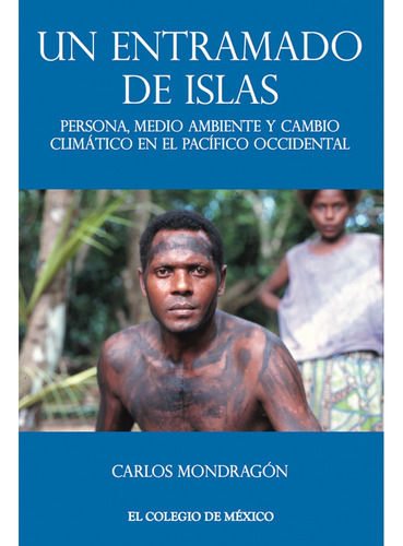 Un Entramado De Islas:, De Mondragón , Carlos.. Editorial Colegio De México En Español