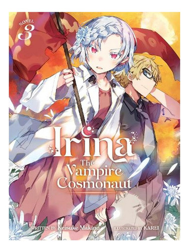 Irina: The Vampire Cosmonaut (light Novel) Vol. 3 - Ir. Ew07