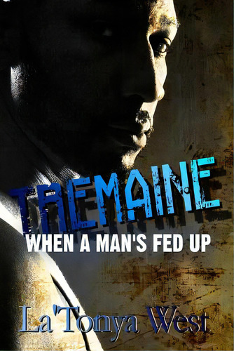 Tremaine: When A Man's Fed Up, De West, La'tonya D.. Editorial Createspace, Tapa Blanda En Inglés