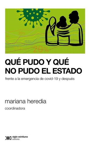 Qué Pudo Y Qué No Pudo El Estado: Frente A La Emergencia De Covid-19 Y Después, De Mariana Heredia. Editorial Siglo Xxi, Tapa Blanda En Español, 2022