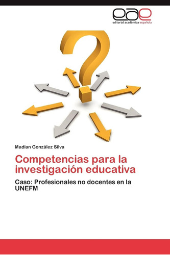 Libro: Competencias Para La Investigación Educativa: Caso: P