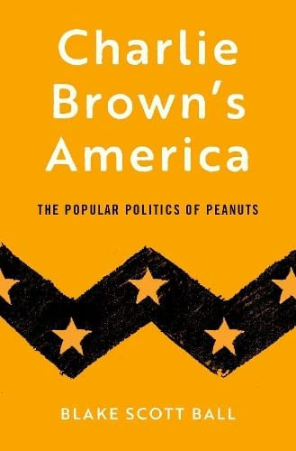 Charlie Brownøs America: The Popular Politics of Peanuts, de Ball, Blake Scott. Editorial Oxford University Press, tapa dura en inglés