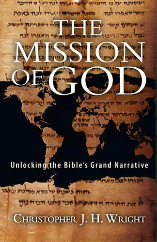 The Mission Of God : Unlocking The Bible's Grand Narrative, De Christopher J H Wright. Editorial Ivp Academic, Tapa Blanda En Inglés