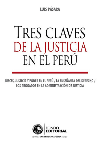 Tres Claves De La Justicia En El Perú, De Luis Pásara. Fondo Editorial De La Pontificia Universidad Católica Del Perú, Tapa Blanda En Español, 2019