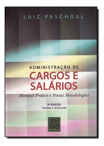 Administracao De Cargos E Salarios (3a Edicao), De Luiz Paschoal. Editora Qualitymark Em Português