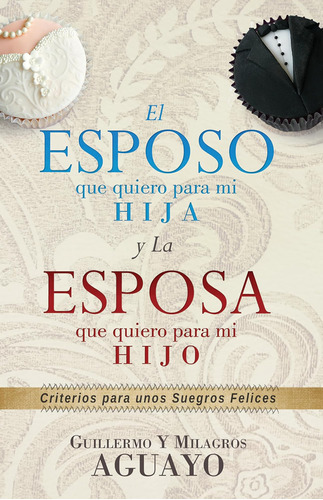 Libro: El Esposo Que Quiero Para Mi Hija Y La Esposa Que Qui