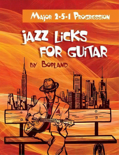 Jazz Licks For Guitar : Major 2-5-1 Progression, De Bopland. Editorial Createspace Independent Publishing Platform, Tapa Blanda En Inglés