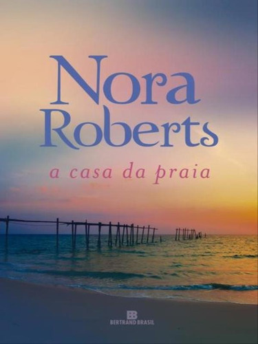 A Casa Da Praia, De Roberts, Nora. Editora Bertrand Brasil, Capa Mole, Edição 2ª Edição - 2016 Em Português