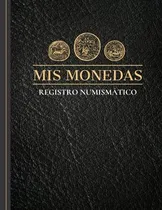 Comprar Libro : Mis Monedas Registro Numismatico Mi Coleccion De...