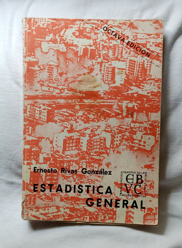 Estadística General/ Ernesto Rivas González 