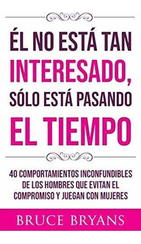 Libro : El No Esta Tan Interesado, Solo Esta Pasando El _n 