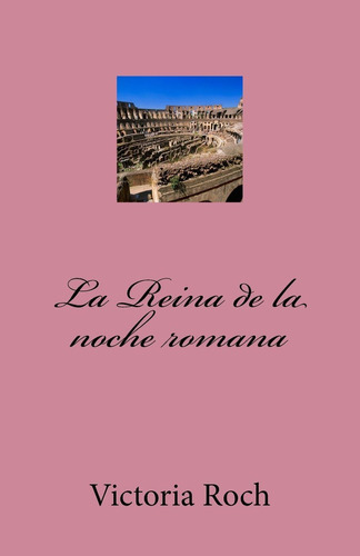 Libro: La Reina Noche Romana (spanish Edition)