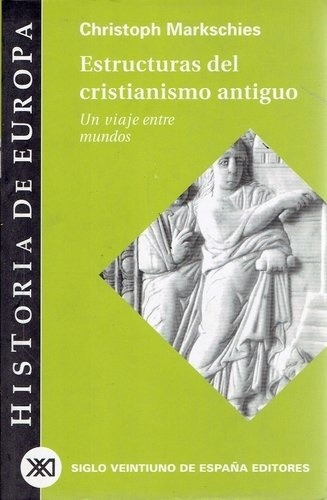 Estructuras Del Cristianismo Antiguo. Un Viaje Entre Mundos