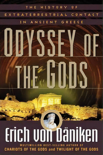 Odyssey Of The Gods : The History Of Extraterrestrial Contact In Ancient Greece, De Erich Von Däniken. Editorial Career Press, Tapa Blanda En Inglés