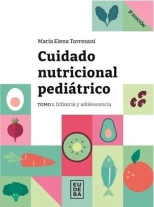 Cuidado Nutricional Pediátrico - Tomo I - María Elena Torres