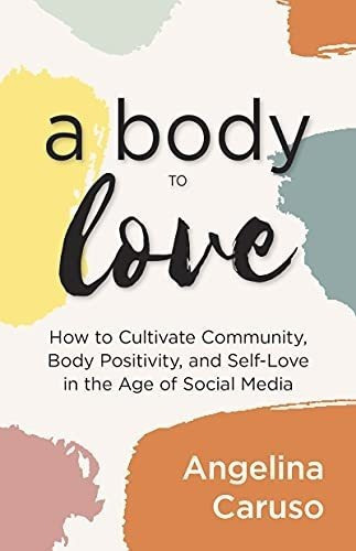 A Body To Love Cultivatemunity, Body Positivity,, de Caruso, Angel. Editorial Mango en inglés