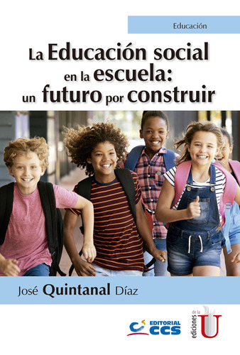 La Educación Social En La Escuela: Un Futuro Por Construir, De José Quintanal Díaz. Editorial Ediciones De La U, Tapa Dura, Edición 2019 En Español
