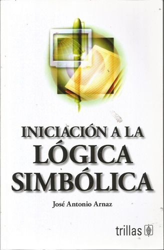 Iniciacion A La Logica Simbolica Jose Antonio Arnaz 