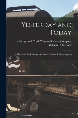 Libro Yesterday And Today: A History Of The Chicago And N...