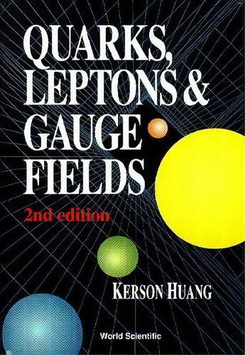 Quarks, Leptons And Gauge Fields (2nd Edition), De Kerson Huang. Editorial World Scientific Publishing Co Pte Ltd, Tapa Dura En Inglés