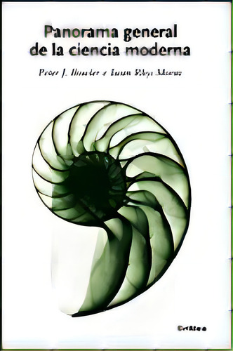 Panorama General De La Ciencia Moderna, De Peter J. Bowler. Editorial Crítica, Tapa Blanda, Edición 1 En Español