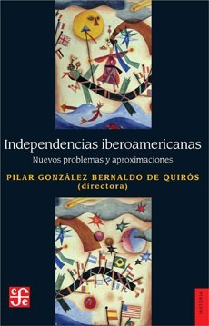 Pilar Gonzalez Bernaldo - Independencias Iberoamericanas