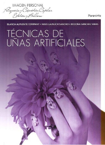 LIBRO TÉCNICAS DE UÑAS ARTIFICIALES DE Blanca Alpuente Compa, de Blanca Alpuente Company Neus Lausuch Sancho Begoña Sánchez R. Editorial PARANINFO, tapa blanda en español, 9999