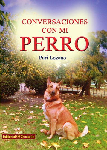 Conversaciones con mi perro, de PURIFICACIÓN LOZANO. Editorial EDITORIAL CREACIÓN, tapa blanda en español, 2014