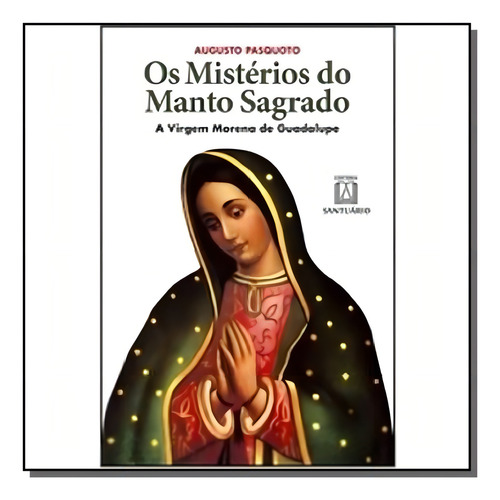 Mistérios Do Manto Sagrado, Os, De Augusto Pasquoto. Editora Santuario, Capa Mole Em Português, 2021