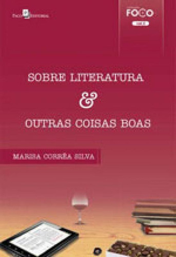 Sobre Literatura & Outras Coisas Boas: Coleçao Foco, De Silva, Marisa Correa. Editora Paco Editorial, Capa Mole Em Português