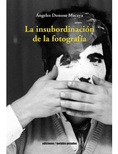 La Insubordinacion De La Fotografia