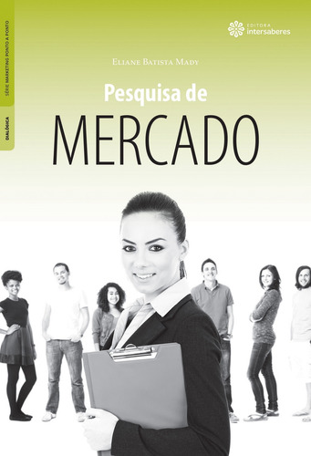 Pesquisa de mercado, de Mady, Eliane Batista. Série Série Marketing Ponto a Ponto Editora Intersaberes Ltda., capa mole em português, 2014