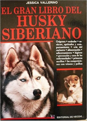 EL GRAN LIBRO DEL HUSKY SIBERIANO, de VALLERINO JESSICA. Editorial Vecchi, tapa blanda en español, 1900