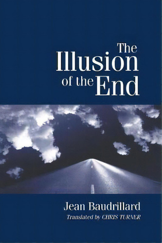 The Illusion Of The End, De Jean Baudrillard. Editorial Stanford University Press, Tapa Blanda En Inglés