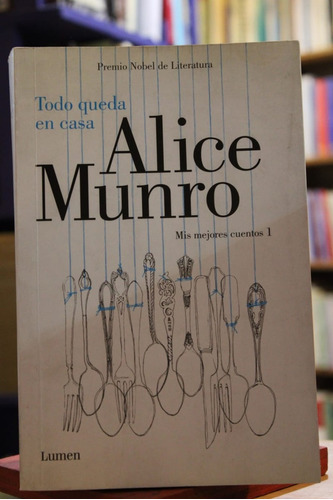 Todo Queda En Casa - Alice Munro