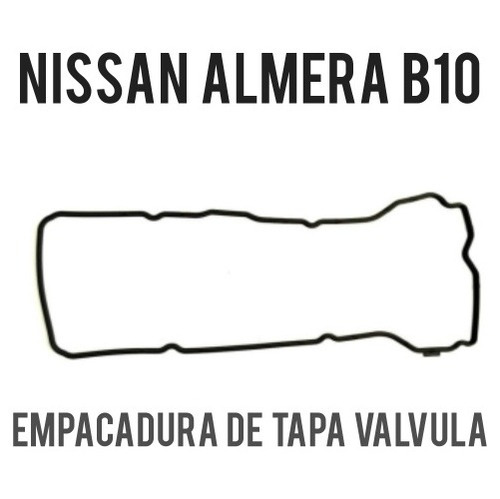 Empacadura Tapa Valvulas Nissan Almera B10 
