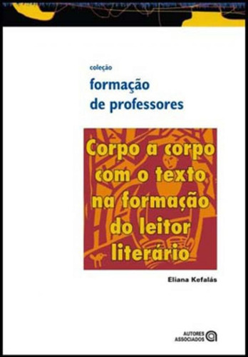 Corpo A Corpo Com O Texto Na Formaçao Do Leitor Literario, De Kefalas, Eliana. Editora Autores Associados, Capa Mole, Edição 1ª Edição - 2012 Em Português