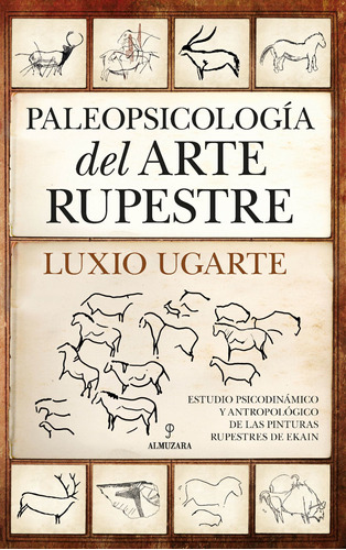 Paleopsicología Del Arte Rupestre - Luxio Ugarte  - *