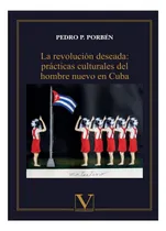 Comprar Libro: La Revolución Deseada: Prácticas Del Hombre Nuevo En