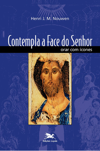 Contempla a face do Senhor: Orar com ícones, de Nouwen, Henri J. M.. Editora Associação Nóbrega de Educação e Assistência Social, capa mole em português, 2001