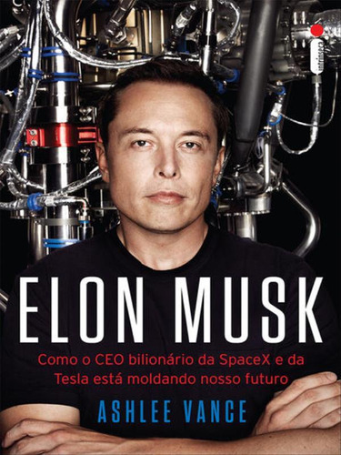 Elon Musk: Como O Ceo Bilionário Da Spacex E Da Tesla Está Moldando O Nosso Futuro, De Vance, Ashlee. Editora Intrínseca, Capa Mole Em Português