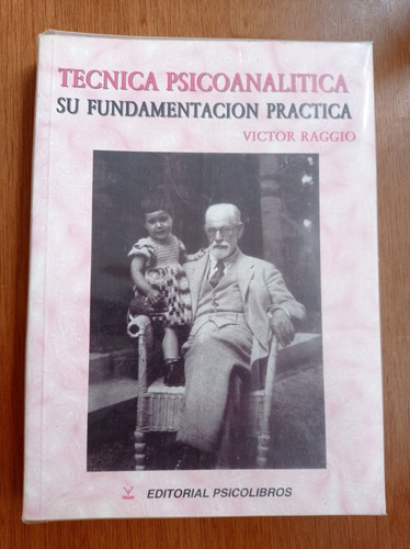 Técnica Psicoanalítica: Su Fundamentación Y Práctica. Raggio