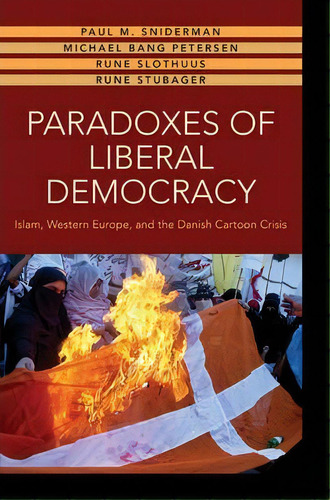 Paradoxes Of Liberal Democracy : Islam, Western Europe, And The Danish Cartoon Crisis, De Paul M. Sniderman. Editorial Princeton University Press, Tapa Dura En Inglés