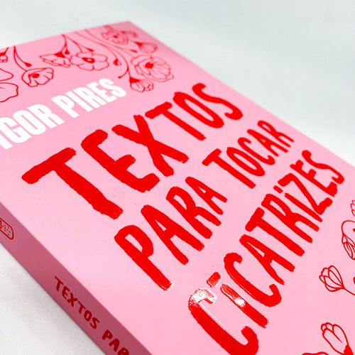 Textos Para Tocar Cicatrizes - Textos Cruéis Demais - Igor Pires - Livro Físico