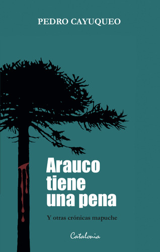 Libro Arauco Tiene Una Pena - Pedro Cayuqueo